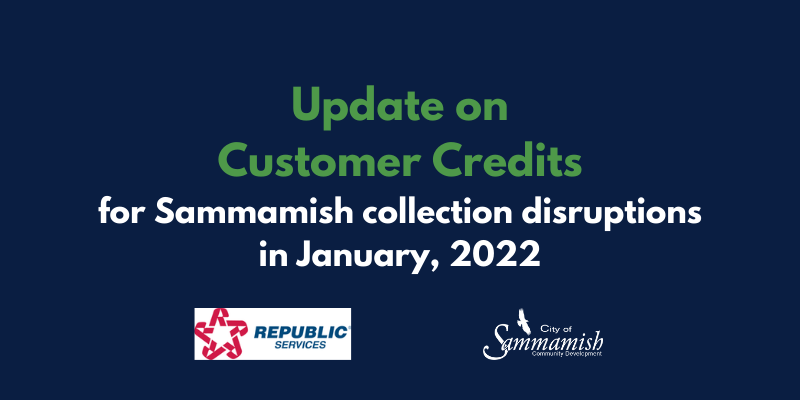 Update on customer credits for Sammamish collection disruptions in January 2022. Republic Services