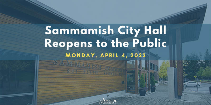 Notice: Sammamish City Hall reopens to the public Monday, April 4, 2022. Photo of City Hall in the background.